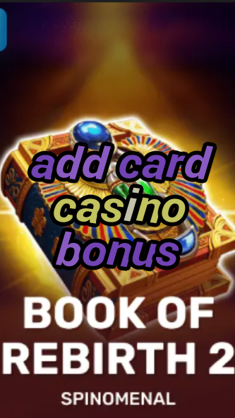 add card casino bonus-trdjkmsxjksdss.com